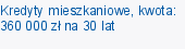 Kredyty mieszkaniowe, kwota: 360 000 zł na 30 lat