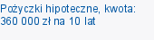 Pożyczki hipoteczne, kwota: 360 000 zł na 10 lat